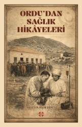 Ordu`dan Sağlık Hikayeleri - Bilim İnsanı Yayınları