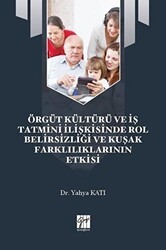 Örgüt Kültürü ve İş Tatmini İlişkisinde Rol Belirsizliği ve Kuşak Farklılıklarının Etkisi - Gazi Kitabevi
