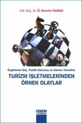 Örgütlerde Güç, Politik Davranış ve İzlenim Yönetimi: Turizm İşletmelerinde Örnek Olaylar - 1