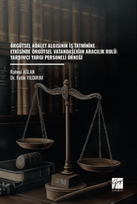 Örgütsel Adalet Algısının İş Tatminine Etkisinde Örgütsel Vatandaşlığın Aracılık Rolü: Yardımcı Yargı Personeli Örneği - 1