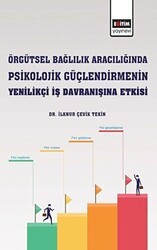 Örgütsel Bağlılık Aracılığında Psikolojik Güçlendirmenin Yenilikçi İş Davranışına Etkisi - Eğitim Yayınevi - Bilimsel Eserler