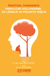 Örgütsel Davranışta Psikolojik Güçlendirme, Öz Liderlik ve Proaktif Kişilik - Efe Akademi Yayınları