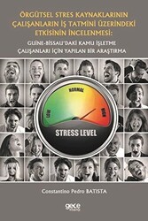 Örgütsel Stres Kaynaklarının Çalışanların İş Tatmini Üzerindeki Etkisinin İncelenmesi: Guine-Bissau’daki Kamu İşletme Çalışanları İçin Yapılan Bir Araştırma - Gece Kitaplığı