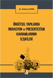 Örgütsel Yapılarda İnovasyon ve Presenteeism Kavramlarının İlişkileri - Adalet Yayınevi