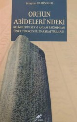 Orhun Abideleri`ndeki Kelimelerin Ses ve Anlamı Bakımından Özbek Türkçesi İle Karşılaşılması - 1