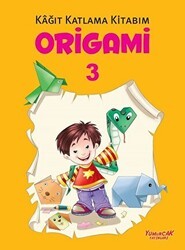 Origami 3 - Kağıt Katlama Kitabım - Yumurcak Yayınları