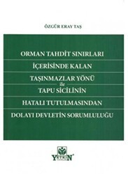 Orman Tahdit Sınırları İçerisinde Kalan Taşınmazlar Yönü ile Tapu Sicilinin Hatalı Tutulmasından Dolayı Devletin Sorumluluğu - Yetkin Yayınları
