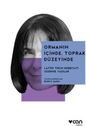 Ormanın İçinde, Toprak Düzeyinde: Latife Tekin Edebiyatı Üzerine - Can Yayınları