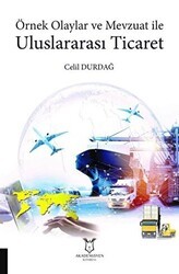 Örnek Olaylar ve Mevzuat ile Uluslararası Ticaret - Akademisyen Kitabevi