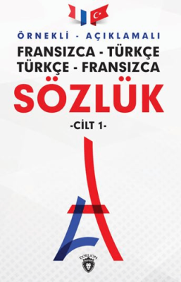 Örnekli Açıklamalı Fransızca - Türkçe Türkçe - Fransızca Sözlük Cilt: 1 - 1