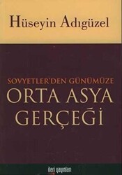 Orta Asya Gerçeği Sovyetler’den Günümüze - İleri Yayınları
