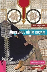 Orta Asya’dan Osmanlı İmparatorluğu’na Türklerde Giyim Kuşam - HayalPerest Kitap
