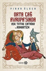 Orta Çağ Avrupa`sında Aşk, Tutku, Entrika ve Romantizm - Yeditepe Yayınevi