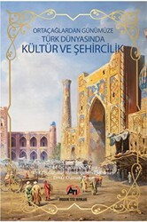 Orta Çağlardan Günümüze Türk Dünyasında Kültür ve Şehircilik - Akademi Titiz Yayınları