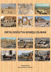 Orta Doğu’ya Komşu Olmak - Beyaz Güvercin Yayınları