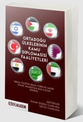 Ortadoğu Ülkelerinin Kamu Diplomasisi Faaliyetleri İsrail-Filistin-İran- Türkiye-Mısır-Suudi Arabistan-BAE-Katar Örneği - Efe Akademi Yayınları