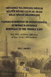 Ortadoğu`da Osmanlı Dönemi Kültür İzleri Uluslar Arası Bilgi Şöleni Bildirileri Cilt - 1 - Atatürk Kültür Merkezi Yayınları