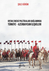 Ortak Enerji Politikaları Bağlamında Türkiye-Azerbaycan İlişkileri - Otorite Yayınları