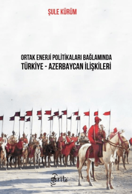 Ortak Enerji Politikaları Bağlamında Türkiye-Azerbaycan İlişkileri - 1