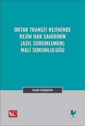 Ortak Transit Rejiminde Rejim Hak Sahibinin Asıl Sorumlunun Mali Sorumluluğu - Adalet Yayınevi