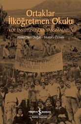 Ortaklar İlköğretmen Okulu - Köy Enstitüsünden Yansımalarla - İş Bankası Kültür Yayınları