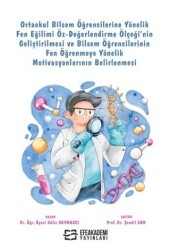 Ortaokul Bilsem Öğrencilerine Yönelik Fen Eğilimi Öz-Değerlendirme Ölçeği’nin Geliştirilmesi ve Bilsem Öğrencilerinin Fen Öğrenmeye Yönelik Motivasyonlarının Belirlenmesi - Efe Akademi Yayınları