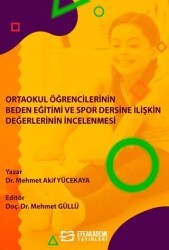 Ortaokul Öğrencilerinin Beden Eğitimi ve Spor Dersine İlişkin Değerlerinin İncelenmesi - Efe Akademi Yayınları