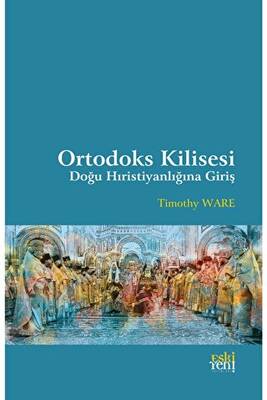 Ortodoks Kilisesi - Doğu Hıristiyanlığına Giriş - 1