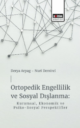Ortopedik Engellilik ve Sosyal Dışlanma: Kurumsal, Ekonomik ve Psiko-Sosyal Perspektifler - Eğitim Yayınevi - Bilimsel Eserler