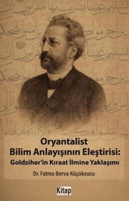 Oryantalist Bilim Anlayışının Eleştirisi: Goldziher`in Kıraat İlmine Yaklaşımı - 1