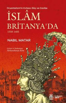 Oryantalizm`in Kırbacı Güç ve Cazibe İslam Britanya`da 1558-1685 - 1