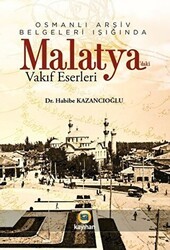 Osmanlı Arşiv Belgeleri Işığında Malatya`daki Vakıf Eserleri - Kayıhan Yayınları