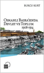Osmanlı Basra`sında Devlet ve Toplum 1908-1914 - Küre Yayınları