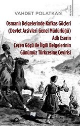 Osmanlı Belgelerinde Kafkas Göçleri Adlı Eserin Çeçen Göçü ile İlgili Belgelerinin Günümüz Türkçesine Çevirisi Devlet Arşivleri Genel Müdürlüğü - Karina Yayınevi
