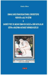 Osmanlı Darülfünunu`ndan İstanbul Üniversitesi`ne Psikiyatri ve Adli Tıp Eğitimi & Bakırköy Prof. Dr. Mazhar Osman Ruh Sağlığı ve Sinir Hastalıkları Eğitim ve Araştırma Hastanesi Tarihinden Kesitler - YAY - Yeni Anadolu Yayınları