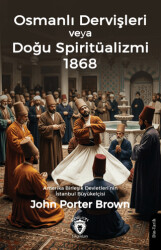 Osmanlı Dervişleri veya Doğu Spiritüalizmi 1868 - Dorlion Yayınları