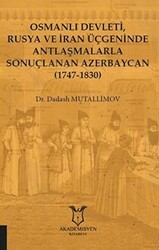 Osmanlı Devleti, Rusya ve İran Üçgeninde Antlaşmalarla Sonuçlanan Azerbaycan 1747-1830 - Akademisyen Kitabevi