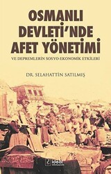Osmanlı Devleti`nde Afet Yönetimi ve Depremlerin Sosyo Ekonomik Etkileri - İdeal Kültür Yayıncılık