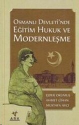 Osmanlı Devleti`nde Eğitim Hukuk ve Modernleşme - Ark Kitapları