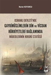 Osmanlı Devleti`nde Gayrimüslimlerin Din ve Vicdan Hürriyetleri Bağlamında Mabedlerinin Hukuki Statüsü - Adalet Yayınevi