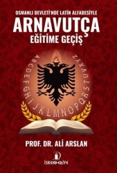 Osmanlı Devleti`nde Latin Alfabesiyle Arnavutça Eğitime Geçiş - İskenderiye Yayınları