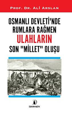 Osmanlı Devleti’nde Rumlara Rağmen Ulahların Son Millet Oluşu