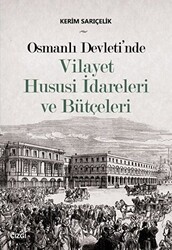 Osmanlı Devleti`nde Vilayet Hususi İdareleri ve Bütçeleri - Çizgi Kitabevi Yayınları