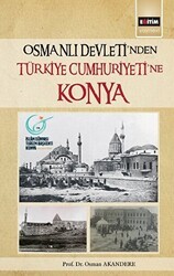 Osmanlı Devleti`nden Türkiye Cumhuriyeti`ne Konya - Eğitim Yayınevi - Bilimsel Eserler