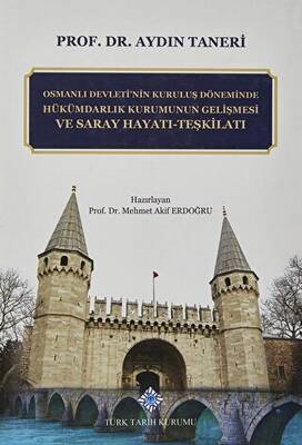 Osmanlı Devleti`nin Kuruluş Döneminde Hükümdarlık Kurumunun Gelişmesi ve Saray Hayatı - Teşkilatı