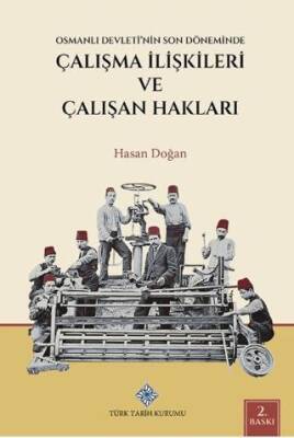 Osmanlı Devleti`nin Son Döneminde Çalışma İlişkileri ve Çalışan Hakları - 1