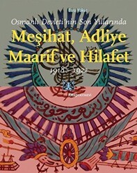 Osmanlı Devleti’nin Son Yıllarında Meşihat Adliye Maarif ve Hilafet 1918-1922 - Kitap Yayınevi