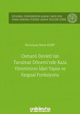 Osmanlı Devleti`nin Tanzimat Dönemi`nde Kaza Yönetiminin İdari Yapısı ve Yargısal Fonksiyonu - 1
