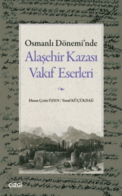 Osmanlı Dönemi`nde Alaşehir Kazası Vakıf Eserleri - 1