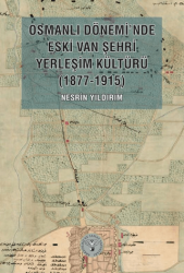 Osmanlı Dönemi’nde Eski Van Şehri Yerleşim Kültürü 1877-1915 - Arkeoloji ve Sanat Yayınları